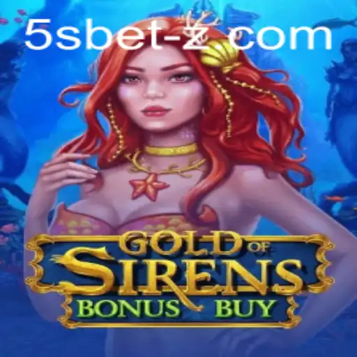 Exploring GoldofSirensBonusBuy: A Deep Dive into the World of 5sbet Gaming